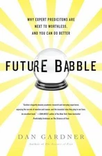 Future Babble: Why Expert Predictions Are Next to Worthless, and You Can Do Bett