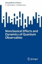 Nonclassical Effects and Dynamics of Quantum Observables, Paperback by Lakshm...