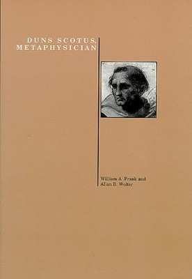 DUNS SCOTUS, METAPHYSICIAN (PURDUE STUDIES IN ROMANCE By Willaim Frank & Allan B