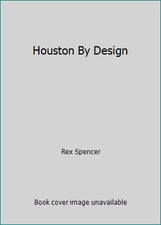 Houston By Design by Rex Spencer