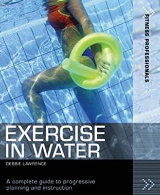 Exercise in Water : A Complete Guide to Planning and Instruction