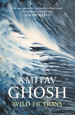 Wild Fictions Amitav Ghosh
