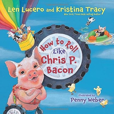 How to Roll Like Chris P. Bacon,Len Lucero, Kristina Tracy