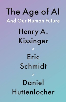The Age of AI: And Our Human Future by Kissinger