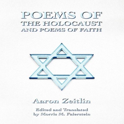 Poems of the Holocaust and Poems of Faith by Aaron Zeitlin Paperb