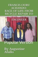 Francis Ouru Achando: RACE OF LIFE: FROM BICYCLE REPAIR TO AUTOMOTIVE ENGINEER: 