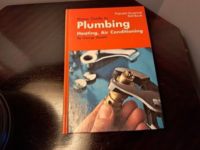 Home Guide to Plumbing Heating, Air Conditioning by George Daniels Skill Science