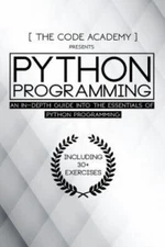 Code Academy Presents Python Programming : An In-depth Guide into the Essenti...