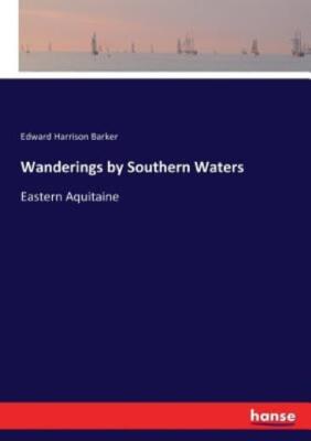 Wanderings By Southern Waters: Eastern Aquitaine