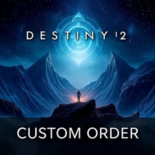 Destiny 2 - Custom Order - Any Platform