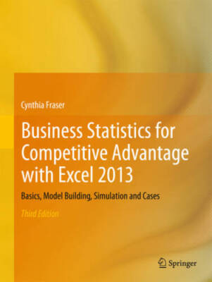 Business Statistics for Competitive Advantage with Excel 2013: Basics, Mo - GOOD