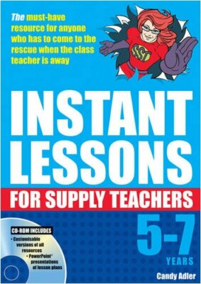 Instant Lessons for Supply Teachers 5-7 By Candy Adler