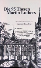 Die 95 Thesen Martin Luthers. Luther, Martin und Ingetraut (Herausgeber) Ludolph
