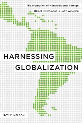 Harnessing Globalization: The Promotion of Nontraditional Foreign Direct...