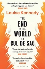 Louise Kennedy: The End of the World is a Cul de Sac [2022] paperback