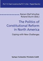 The Politics Of Constitutional Reform In North America Rainer-Olaf Schultze