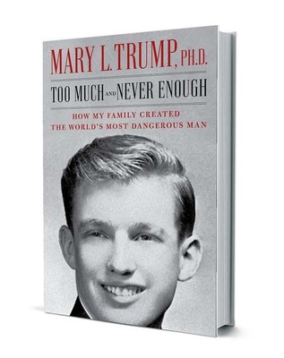 Too Much And Never Enough How My Family Created The World S Most Dangerous Man By Mary L Trump Ph D The Times Weekly Community Newspaper In Chicagoland Metropolitan Area