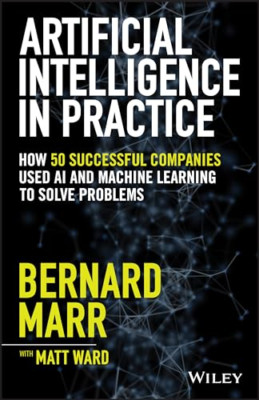 Artificial Intelligence in Practice: How 50 Successful  - Hardback NEW Marr, Ber
