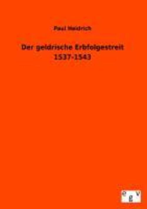 Thumbnail - Paul Heidrich | Der Geldrische Erbfolgestreit 1537-1543 | Taschenbuch
