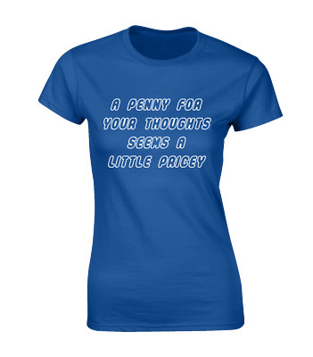A PENNY FOR YOUR THOUGHTS DAMEN T-SHIRT LUSTIG WITZ SPRUCH BEDRUCKTES DESIGN TOP