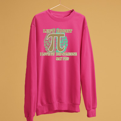 Funny Pi Day Sweatshirt Left Right Brain Did Someone Say Pie Lover Student Gift