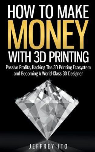 How To Make Money With 3D Printing: Passive Profits, Hacking The 3D Printing Eco - Bild 1 von 1