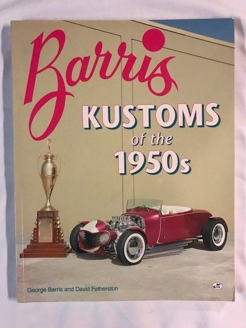 SIGNED GEORGE BARRIS Barris: Kustoms of the 1950S 1ST IN PB CAR