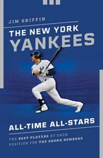 The New York Yankees All-Time All-Stars: The Best Players at Each Position f...