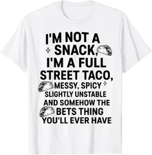 I'm Not A Snack I'm A Full Street Taco Messy Spicy Unstable T-Shirt