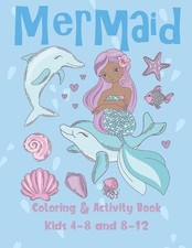 Mermaid Coloring and Activity Book Kids 4-8 and 8-12: Cute Coloring, Dot to Dot,