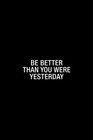 Simple Be Better Than You Were Yesterday Cool Wall Decor Art Print Poster 12x18