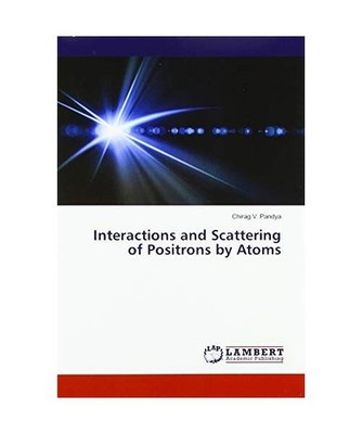 Interactions and Scattering of Positrons by Atoms, Chirag V. Pandya
