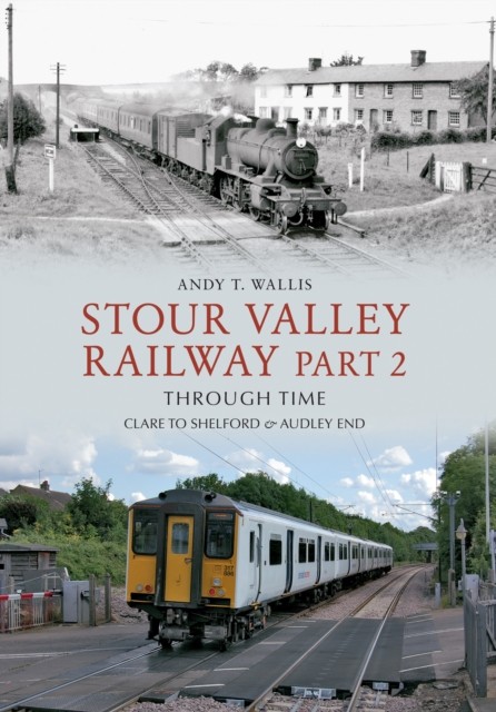 Stour Valley Railway Part 2 Through Time: Clare to Shelford & Au - Image 4