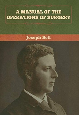 Joseph Bell A Manual of the Operations of Surgery (Hardback) (UK IMPORT)
