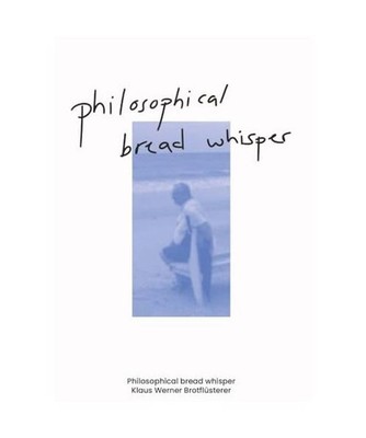 Philosophical bread whisper: Was darf ein Brot kosten?, Brotflüsterer, Klaus We