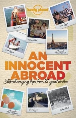 Lonely Planet an Innocent Abroad : Life-Changing Trips from 35 Gr