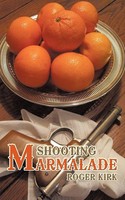 Roger Kirk | Shooting Marmalade | Taschenbuch | Englisch (2010) | AuthorHouse UK