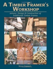 A Timber Framer's Workshop: Joinery & Design Essentials for Building Traditional