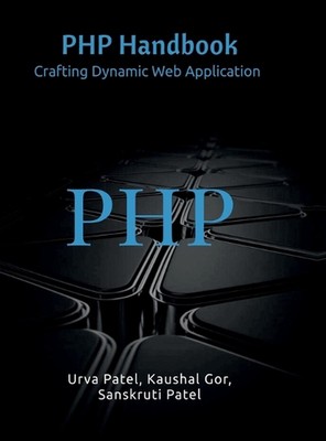 PHP-Handbuch: Erstellen dynamischer Webanwendung von Urva Patel Hardcover Buch