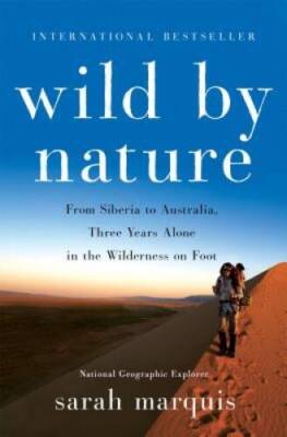 Wild by Nature: From Siberia to Australia, Three Years Alone in the  - VERY GOOD