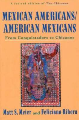 Mexican Americans/American Mexicans: From Conquistadors to Chicanos (Amer - GOOD