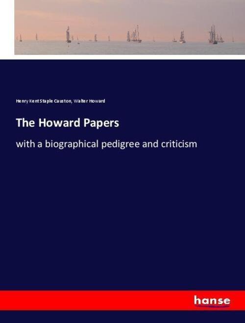 Thumbnail - The Howard Papers | With A Biographical Pedigree And Criticism |