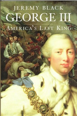 George III: America s Last King (The English Monarchs Series) Black, Jeremy