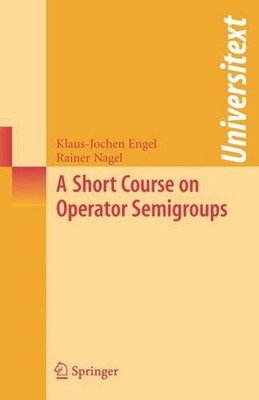 A Short Course on Operator Semigroups (Universitext), Klaus-Jochen Engel