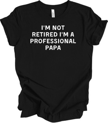 I'm Not Retired I'm A Professional Papa T-Shirt Gift