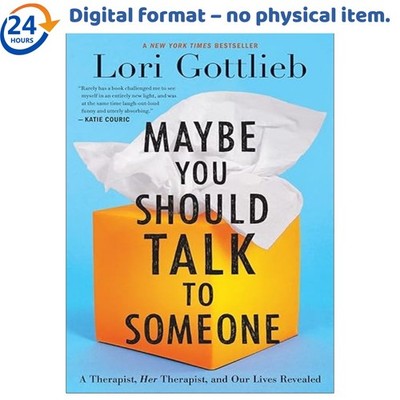 Maybe You Should Talk To Someone: A Therapist, HER Therapist, Lori Gottlieb 2019