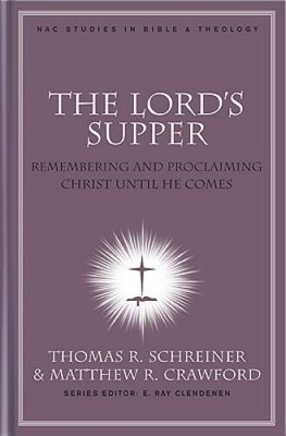The Lord's Supper: Remembering and Proclaiming Christ Until He Comes (New - GOOD