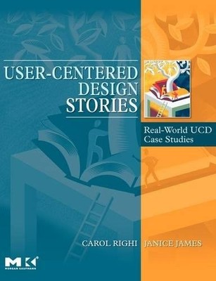 USER-CENTERED DESIGN STORIES: REAL-WORLD UCD CASE STUDIES By Carol Righi NEW