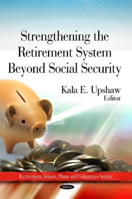 Strengthing the Retirement System Beyond Social Security by Kala E. Upshaw (Engl