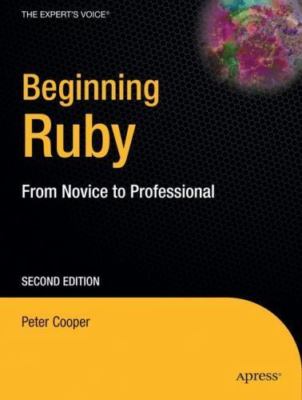 Beginning Ruby: From Novice to Professional (Expert's Voice in Open Source) by